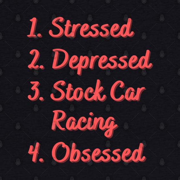 Stressed. Depressed. Stock Car Racing. Obsessed. by Eat Sleep Repeat